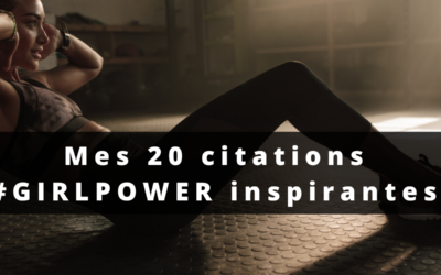 Mes 20 citations #GIRLPOWER les plus inspirantes.